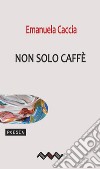 Non solo caffè libro