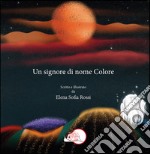 Un signore di nome Colore. Ediz. a colori libro