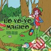 Lo yo-yo magico. Ediz. illustrata libro