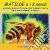 Matilde e i due mondi. Ediz. illustrata libro