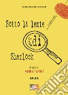 Sotto la lente di Sherlock libro