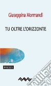 Tu oltre l'orizzonte libro