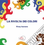 La rivolta dei colori. Ediz. illustrata