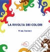 La rivolta dei colori. Ediz. illustrata libro di Scorsone Vinny