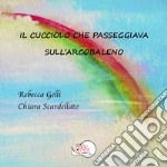 Il cucciolo che passeggiava sull'arcobaleno. Ediz. illustrata