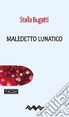 Maledetto lunatico libro