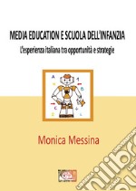 Media education e scuola dell'infanzia. L'esperienza italiana tra opportunità e strategie. Ediz. per la scuola