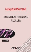 I sogni non finiscono all'alba libro