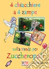 4 chiacchiere a 4 zampe. Sulla strada per Zuccheropoli. Ediz. illustrata libro di Giardina Rossella