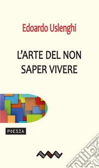 L'arte del non saper vivere libro