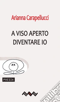 A viso aperto. Diventare io. Ediz. illustrata libro