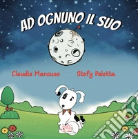 Ad ognuno il suo. Ediz. illustrata libro