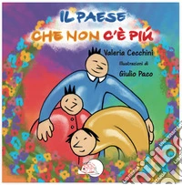 Il paese che non c'è più. Ediz. illustrata libro