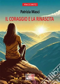 Il coraggio e la rinascita libro