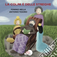 La colpa è delle streghe. Ediz. illustrata libro