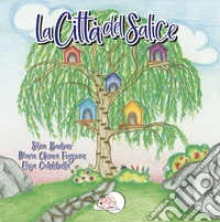 La città del salice. Ediz. illustrata libro