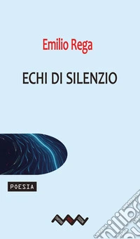 Echi di silenzio. Versi sospesi tra sogno e assenza