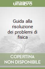 Guida alla risoluzione dei problemi di fisica (1) libro