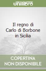 Il regno di Carlo di Borbone in Sicilia libro