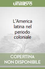 L'America latina nel periodo coloniale libro