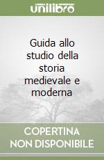 Guida allo studio della storia medievale e moderna libro