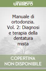 Manuale di ortodonzia. Vol. 2: Diagnosi e terapia della dentatura mista