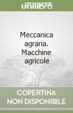 Meccanica agraria. Macchine agricole