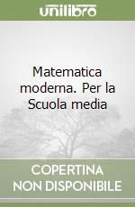 Matematica moderna. Per la Scuola media libro