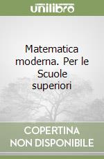 Matematica moderna. Per le Scuole superiori (1) (1) libro