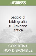 Saggio di bibliografia su Ravenna antica libro