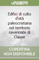 Edifici di culto d'età paleocristiana nel territorio ravennate di Classe libro