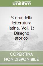 Storia della letteratura latina. Vol. 1: Disegno storico libro