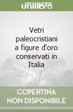 Vetri paleocristiani a figure d'oro conservati in Italia