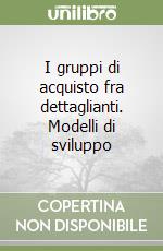 I gruppi di acquisto fra dettaglianti. Modelli di sviluppo libro