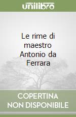 Le rime di maestro Antonio da Ferrara libro