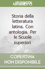 Storia della letteratura latina. Con antologia. Per le Scuole superiori libro