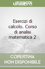 Esercizi di calcolo. Corso di analisi matematica 2