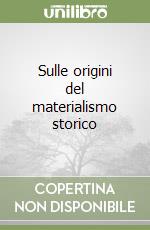 Sulle origini del materialismo storico libro