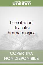 Esercitazioni di analisi bromatologica libro