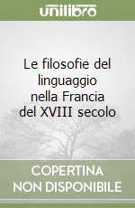 Le filosofie del linguaggio nella Francia del XVIII secolo libro