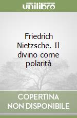 Friedrich Nietzsche. Il divino come polarità libro
