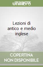 Lezioni di antico e medio inglese libro