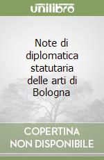 Note di diplomatica statutaria delle arti di Bologna libro