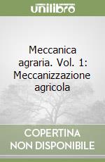 Meccanica agraria. Vol. 1: Meccanizzazione agricola