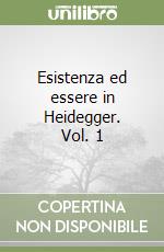 Esistenza ed essere in Heidegger. Vol. 1 libro