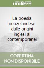 La poesia neozelandese dalle origini inglesi ai contemporanei libro