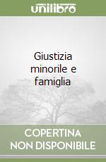 Giustizia minorile e famiglia libro