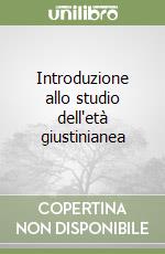 Introduzione allo studio dell'età giustinianea libro