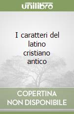 I caratteri del latino cristiano antico