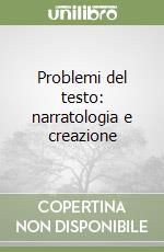 Problemi del testo: narratologia e creazione libro